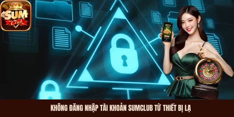 Không đăng nhập tài khoản Sumclub từ thiết bị lạ